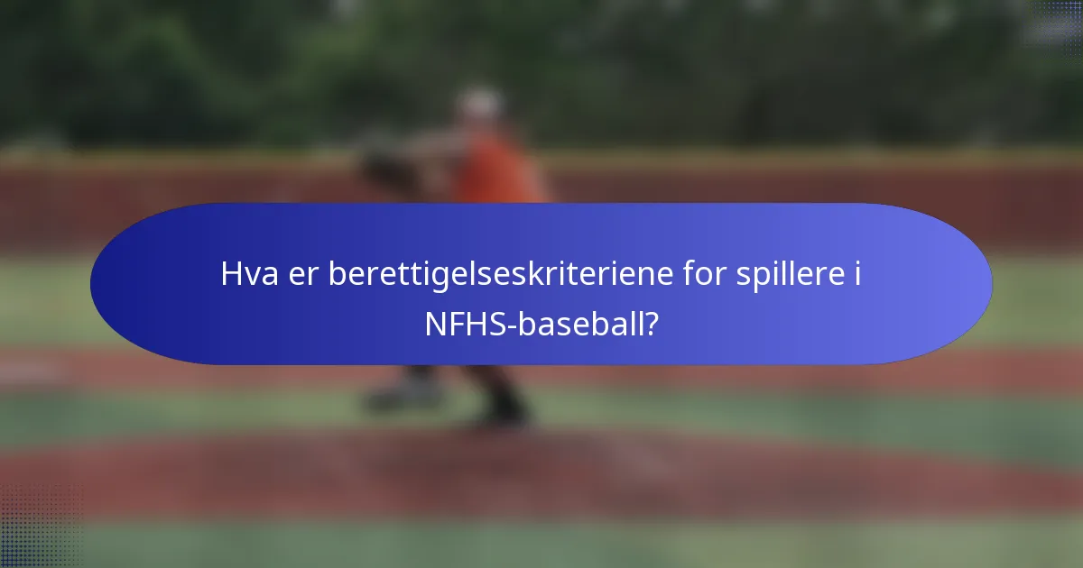Hva er berettigelseskriteriene for spillere i NFHS-baseball?