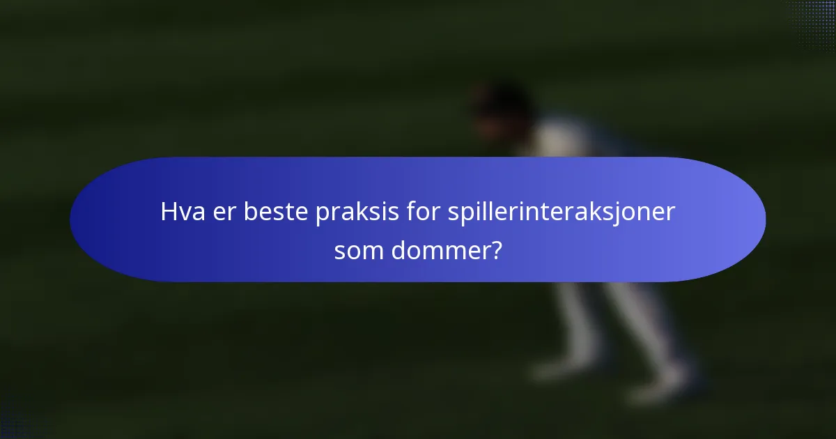 Hva er beste praksis for spillerinteraksjoner som dommer?
