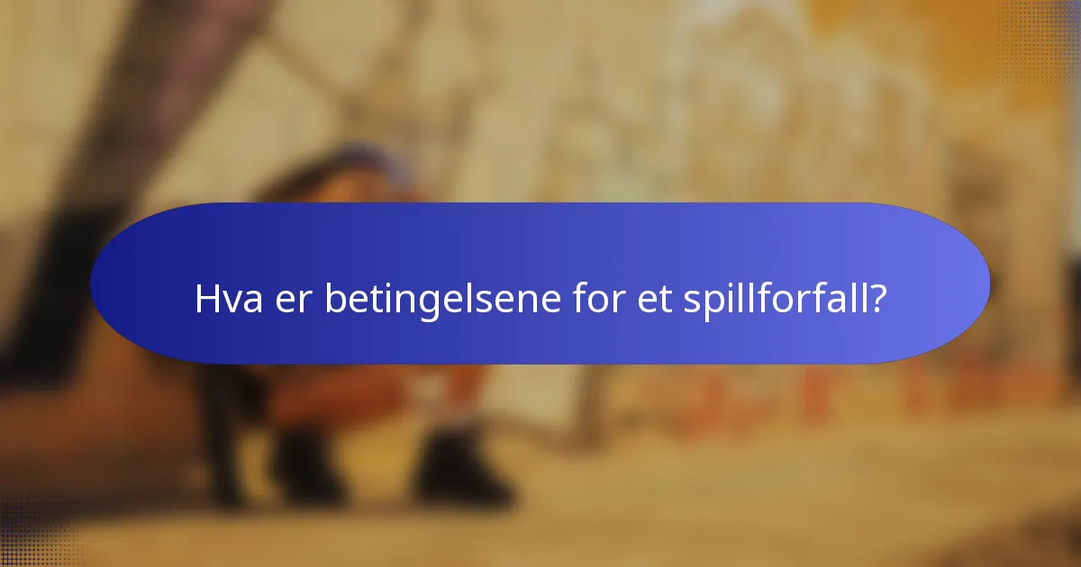 Hva er betingelsene for et spillforfall?