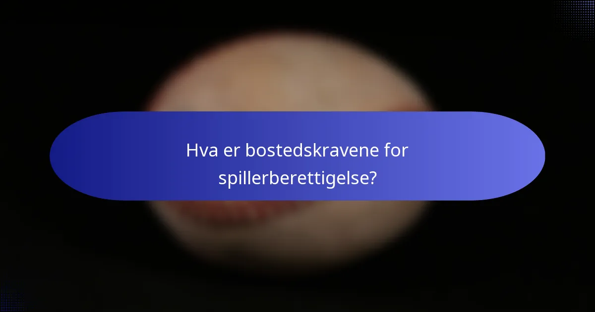 Hva er bostedskravene for spillerberettigelse?