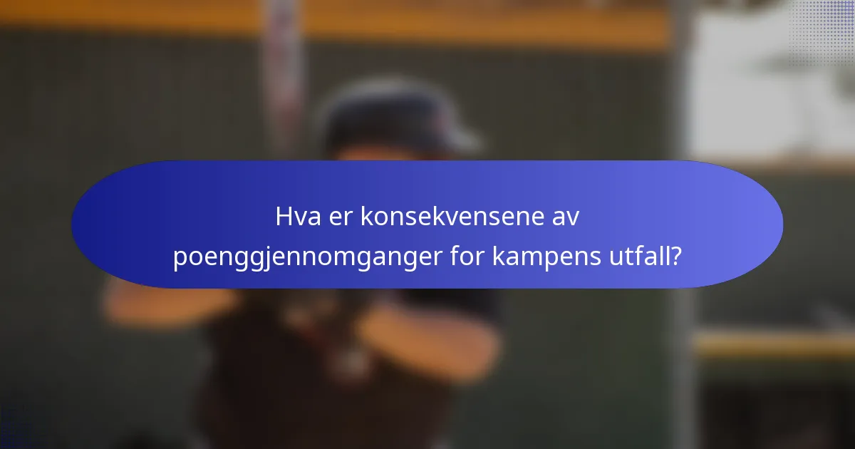 Hva er konsekvensene av poenggjennomganger for kampens utfall?