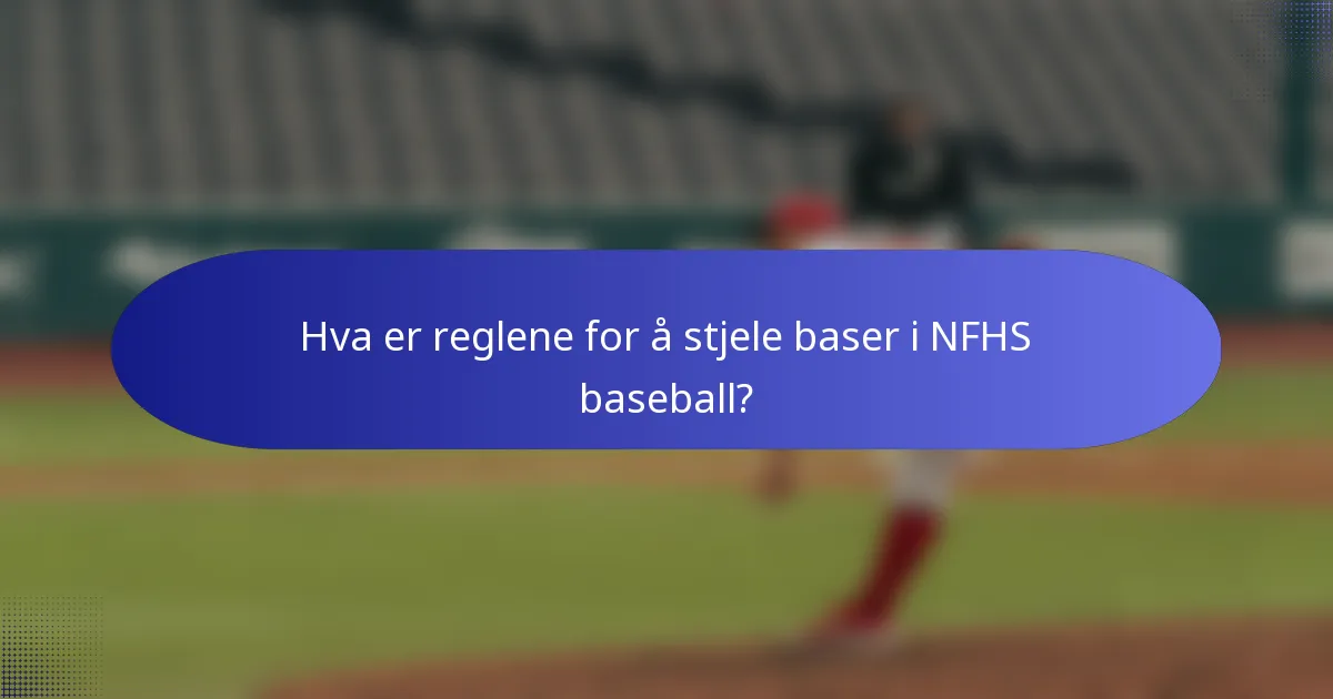 Hva er reglene for å stjele baser i NFHS baseball?