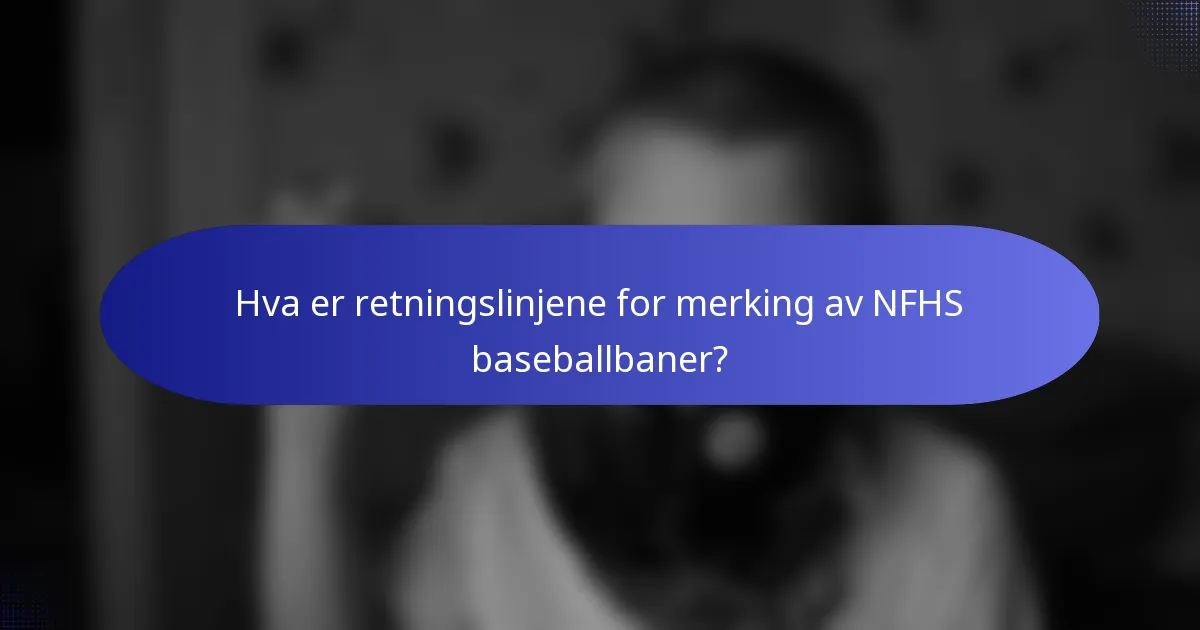 Hva er retningslinjene for merking av NFHS baseballbaner?