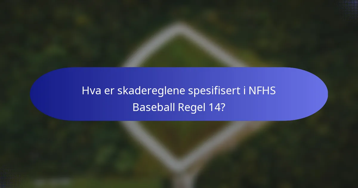 Hva er skadereglene spesifisert i NFHS Baseball Regel 14?