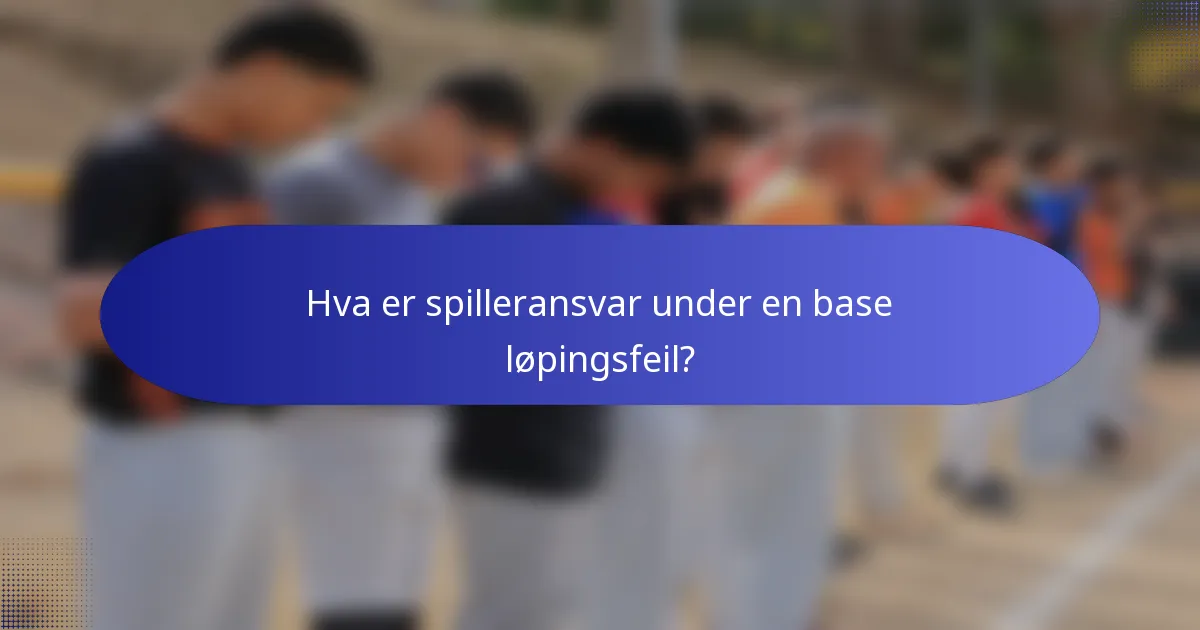 Hva er spilleransvar under en base løpingsfeil?