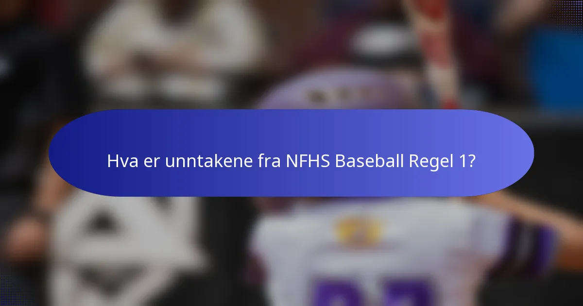 Hva er unntakene fra NFHS Baseball Regel 1?