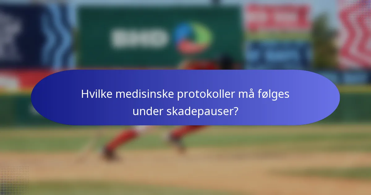 Hvilke medisinske protokoller må følges under skadepauser?
