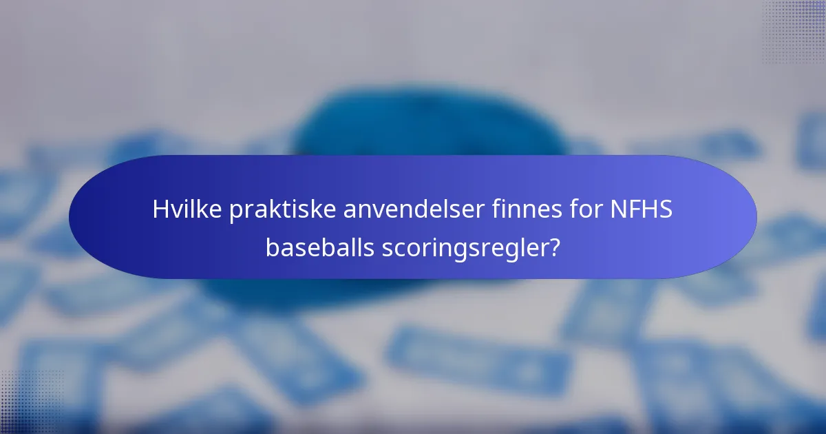 Hvilke praktiske anvendelser finnes for NFHS baseballs scoringsregler?