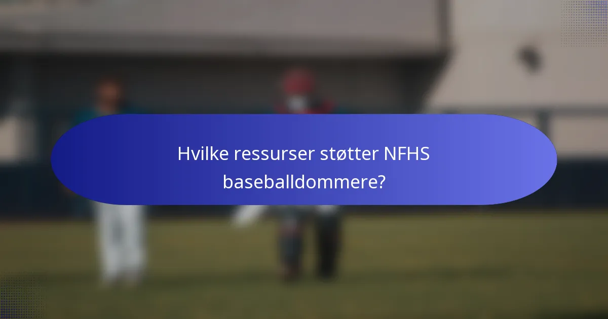 Hvilke ressurser støtter NFHS baseballdommere?