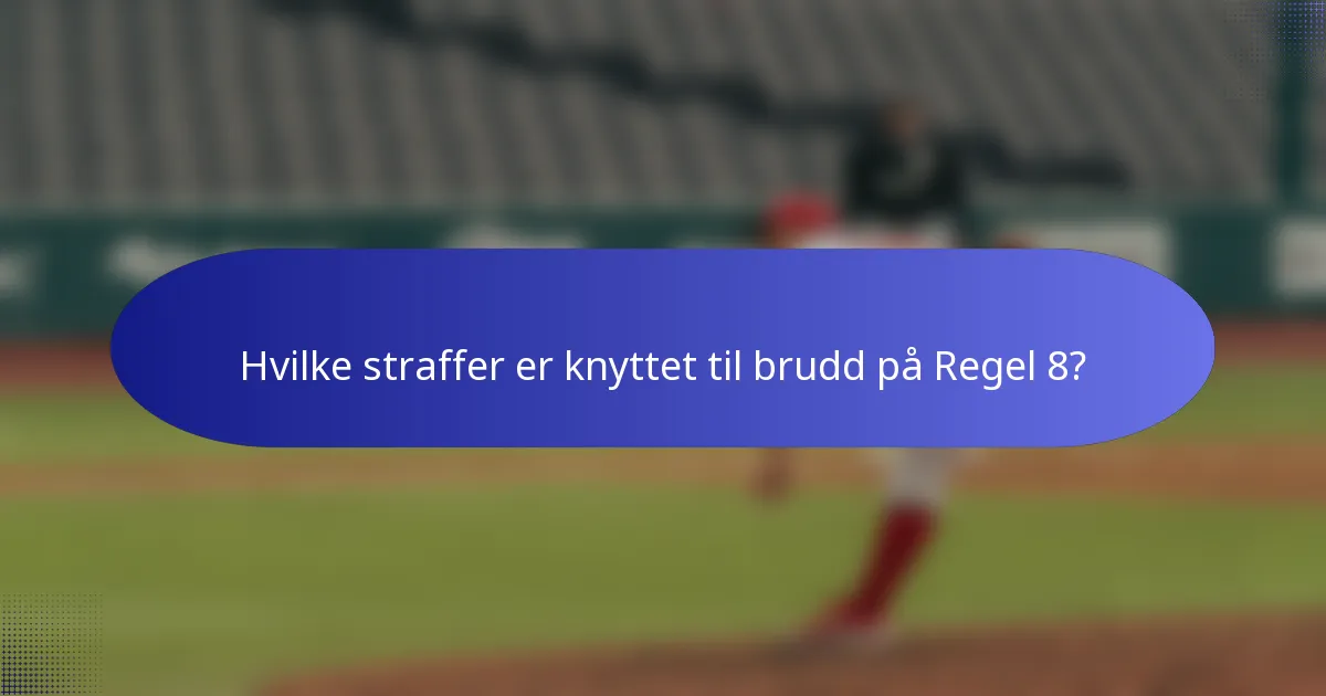Hvilke straffer er knyttet til brudd på Regel 8?