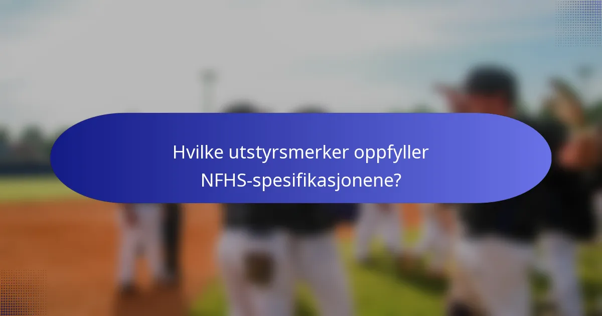 Hvilke utstyrsmerker oppfyller NFHS-spesifikasjonene?