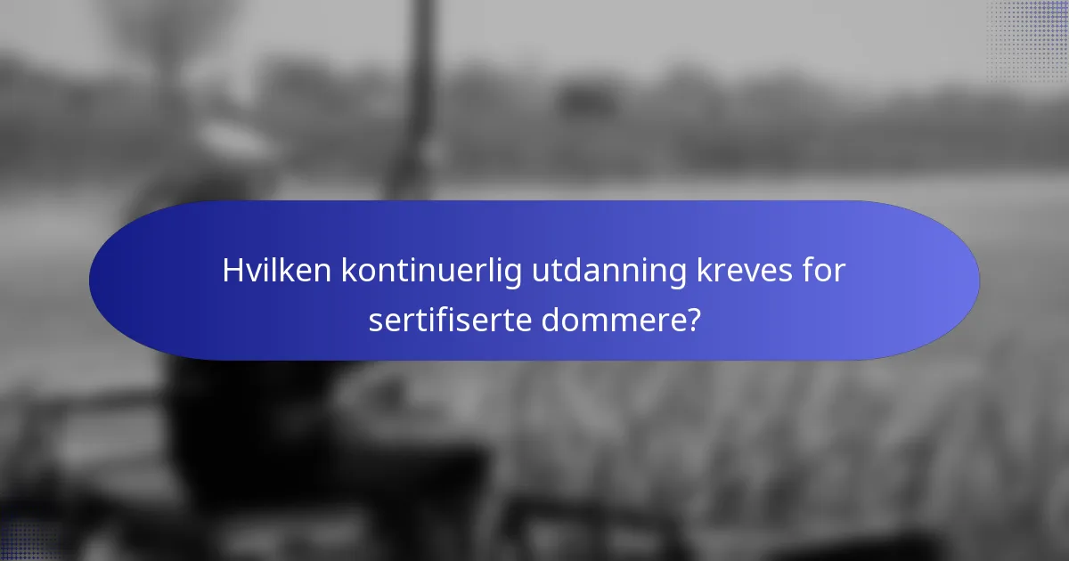 Hvilken kontinuerlig utdanning kreves for sertifiserte dommere?