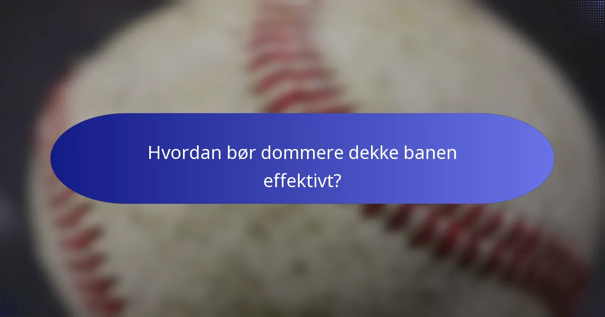 Hvordan bør dommere dekke banen effektivt?