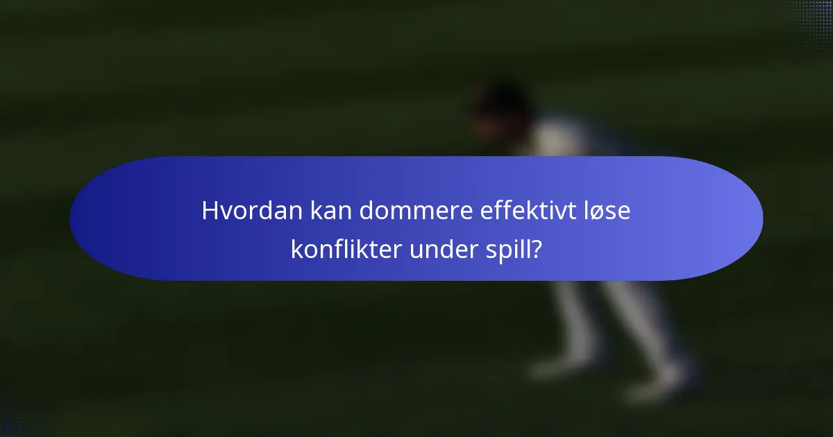 Hvordan kan dommere effektivt løse konflikter under spill?