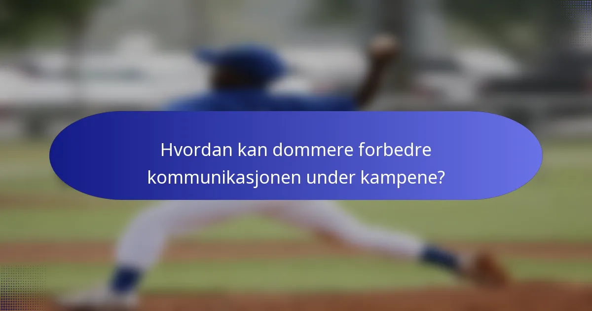 Hvordan kan dommere forbedre kommunikasjonen under kampene?