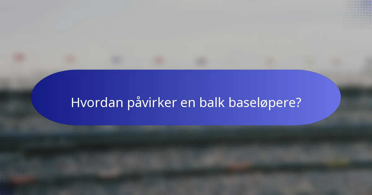 Hvordan påvirker en balk baseløpere?