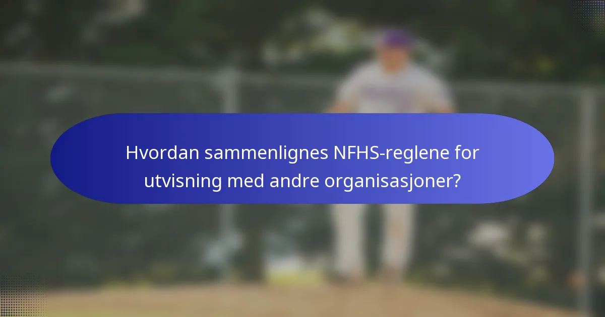 Hvordan sammenlignes NFHS-reglene for utvisning med andre organisasjoner?