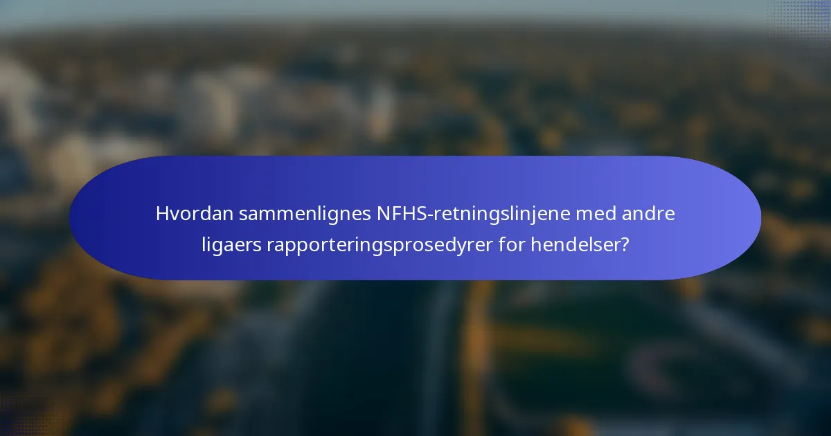 Hvordan sammenlignes NFHS-retningslinjene med andre ligaers rapporteringsprosedyrer for hendelser?