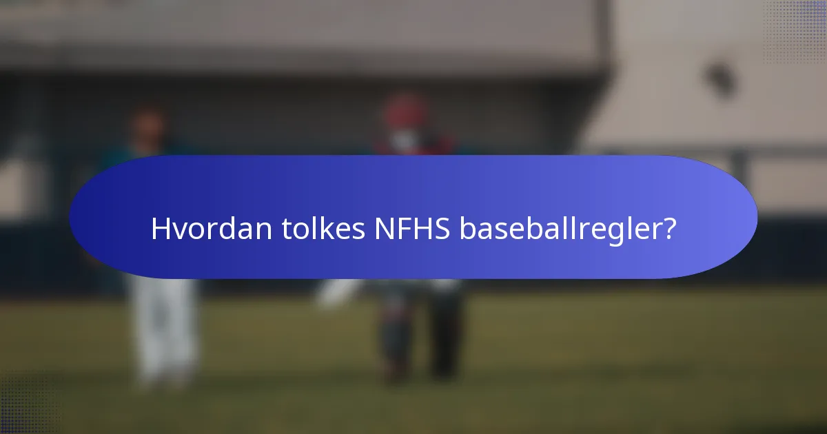 Hvordan tolkes NFHS baseballregler?