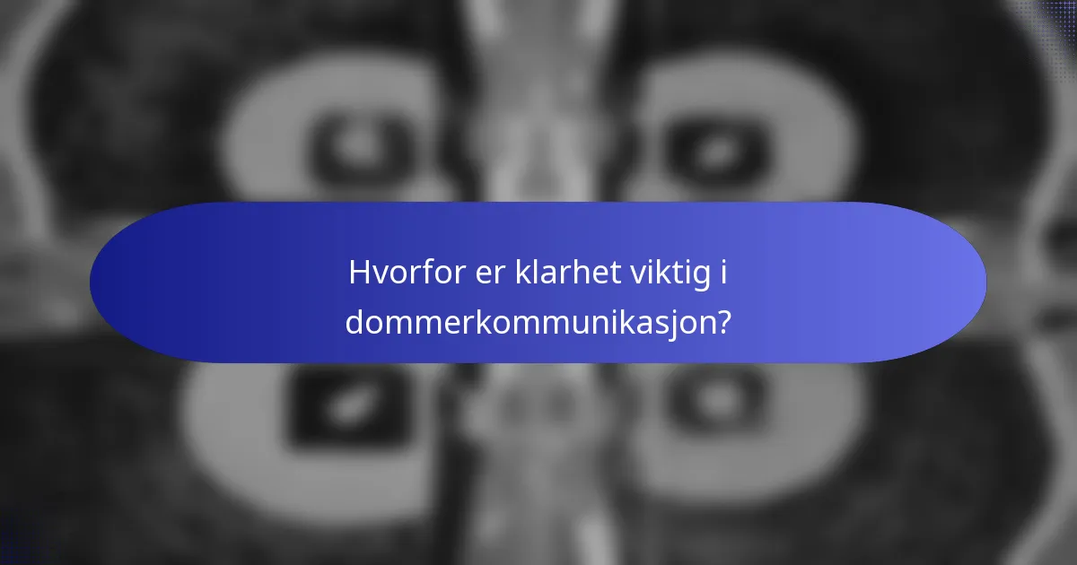 Hvorfor er klarhet viktig i dommerkommunikasjon?